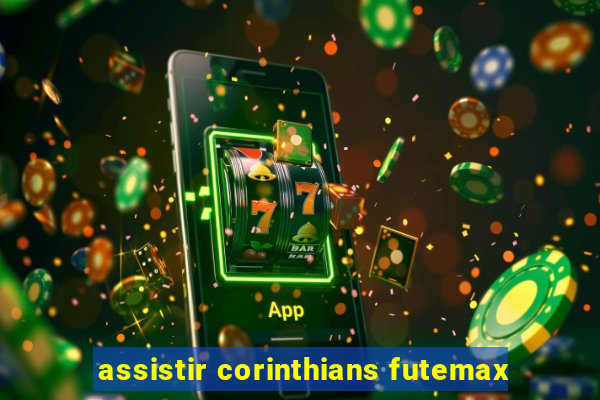 assistir corinthians futemax