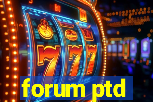 forum ptd