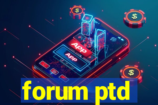 forum ptd