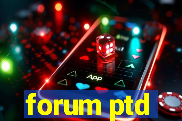 forum ptd