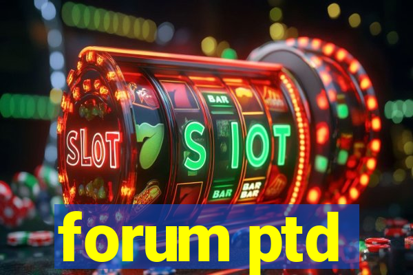 forum ptd