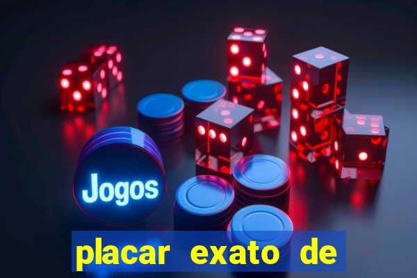 placar exato de jogos de hoje