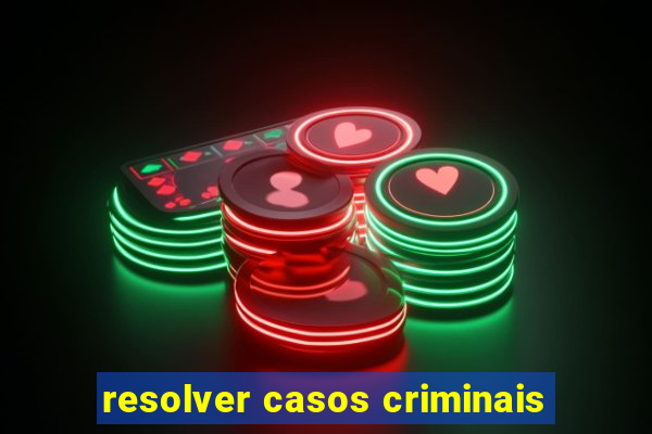 resolver casos criminais