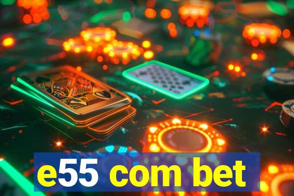 e55 com bet