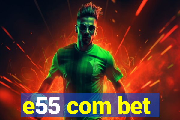 e55 com bet