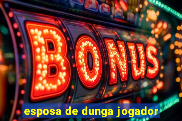 esposa de dunga jogador