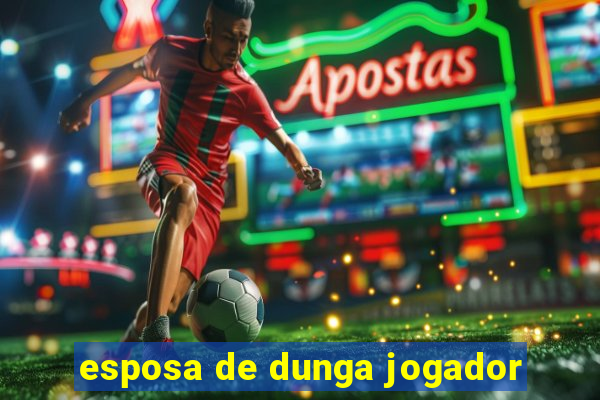 esposa de dunga jogador