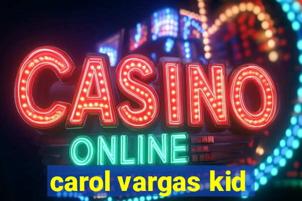 carol vargas kid