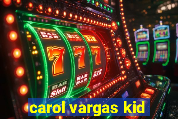 carol vargas kid