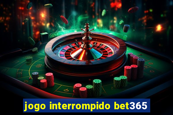 jogo interrompido bet365