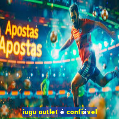 iugu outlet é confiável