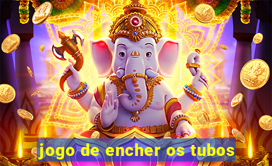 jogo de encher os tubos