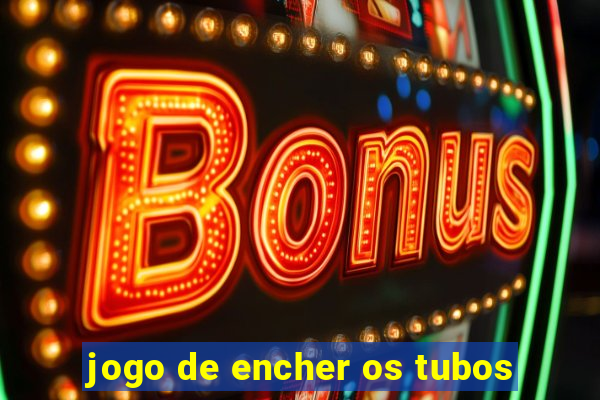 jogo de encher os tubos