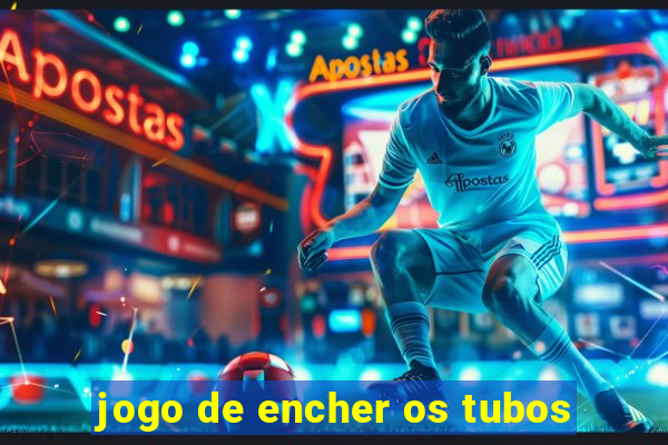 jogo de encher os tubos