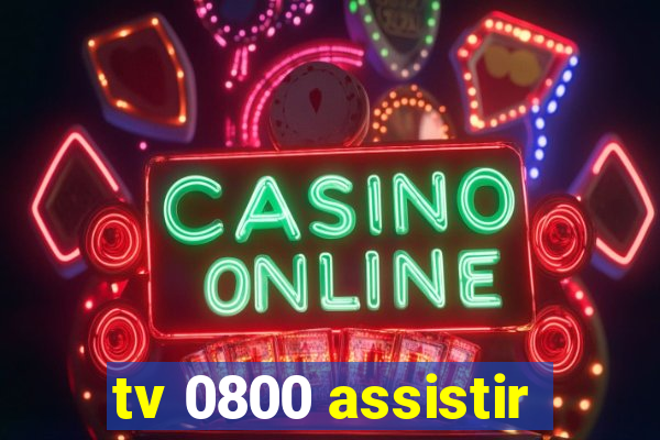 tv 0800 assistir