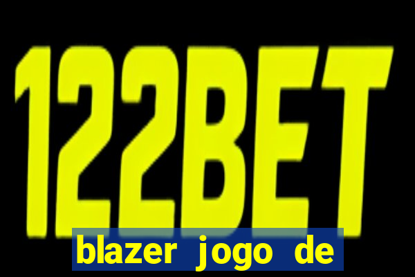 blazer jogo de ganhar dinheiro