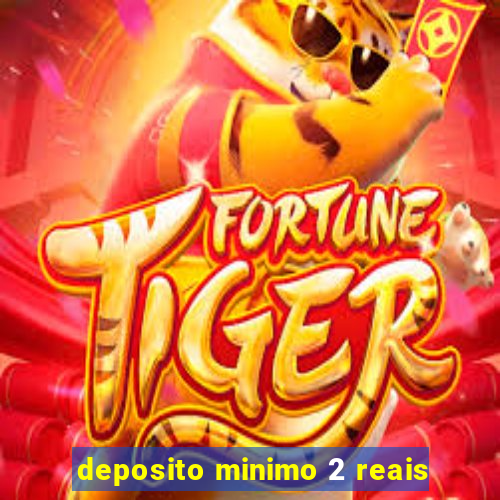 deposito minimo 2 reais