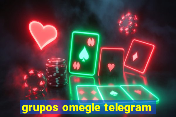 grupos omegle telegram