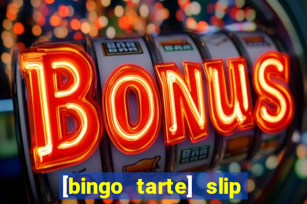 [bingo tarte] slip & stop