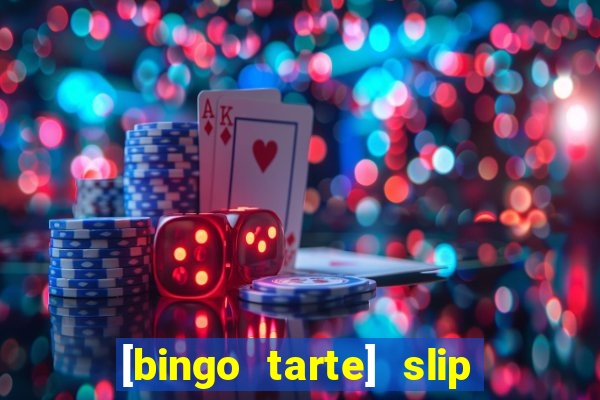 [bingo tarte] slip & stop