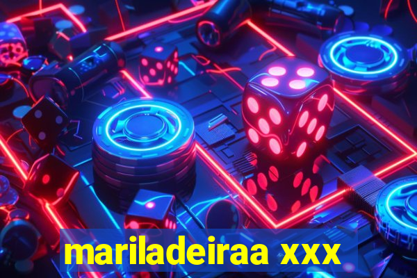 mariladeiraa xxx