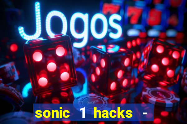 sonic 1 hacks - sonic retro