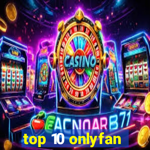 top 10 onlyfan