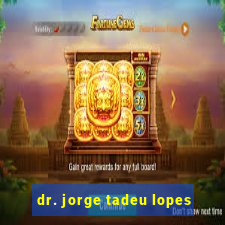 dr. jorge tadeu lopes