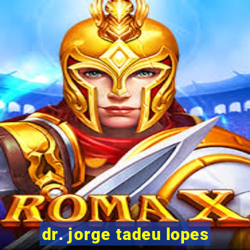 dr. jorge tadeu lopes