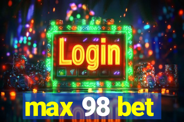 max 98 bet