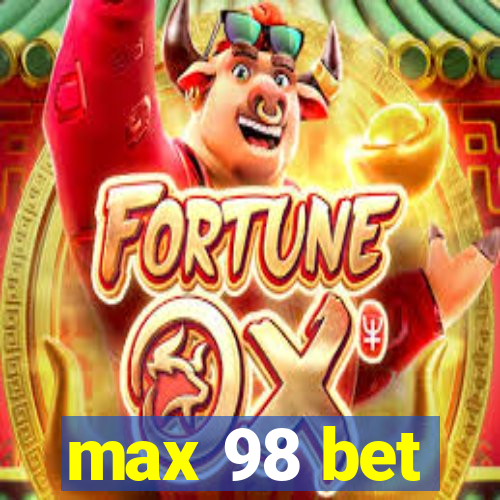 max 98 bet