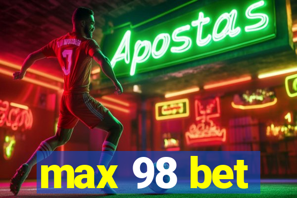 max 98 bet