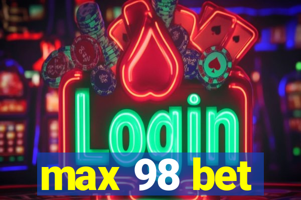 max 98 bet