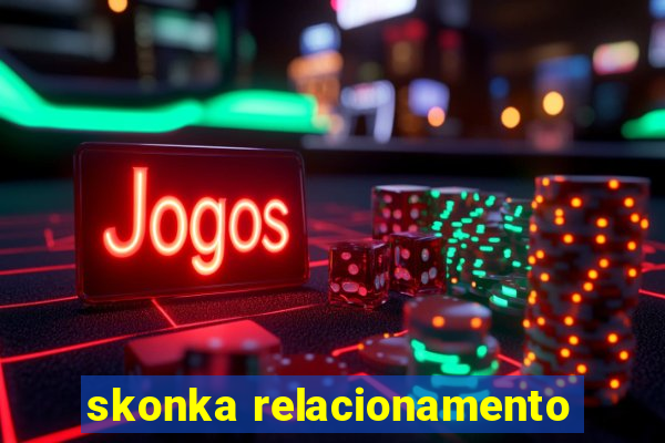 skonka relacionamento