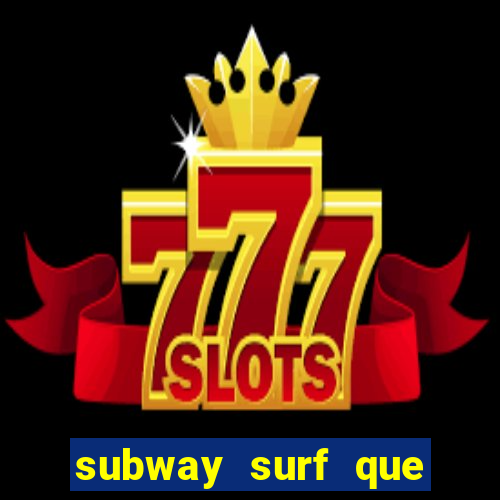 subway surf que ganha dinheiro link