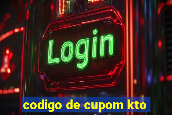 codigo de cupom kto