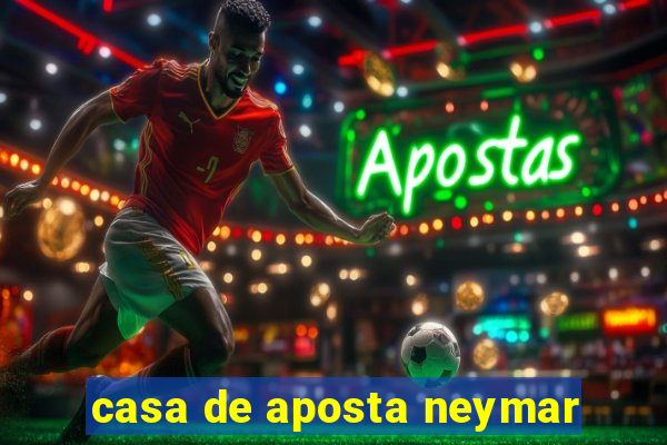 casa de aposta neymar