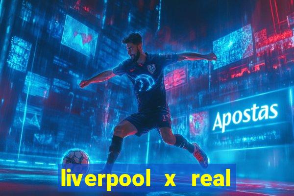 liverpool x real madrid futemax