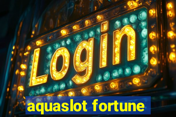 aquaslot fortune