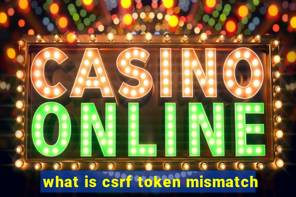 what is csrf token mismatch