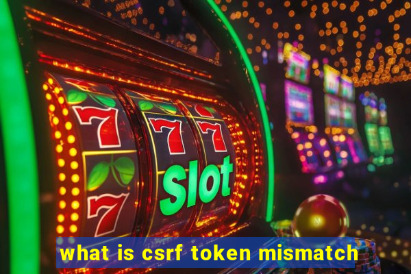 what is csrf token mismatch