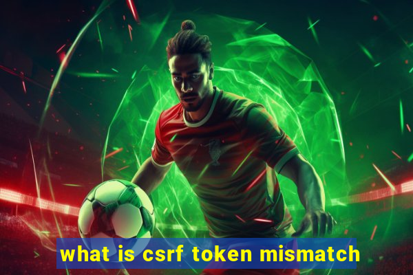 what is csrf token mismatch