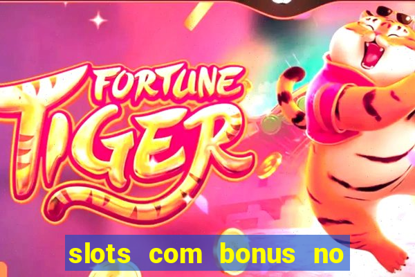 slots com bonus no cadastro e saque free