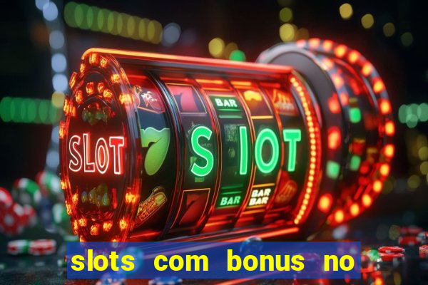 slots com bonus no cadastro e saque free