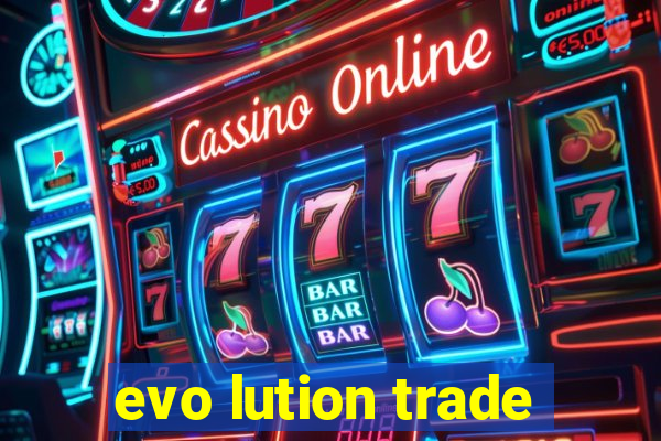 evo lution trade