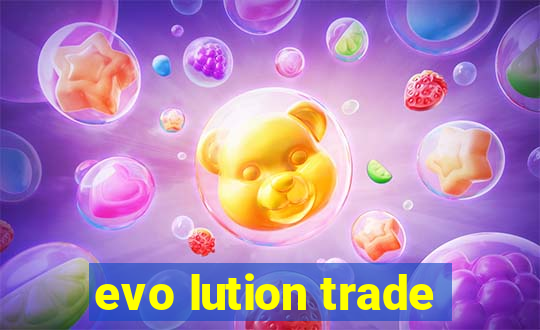 evo lution trade