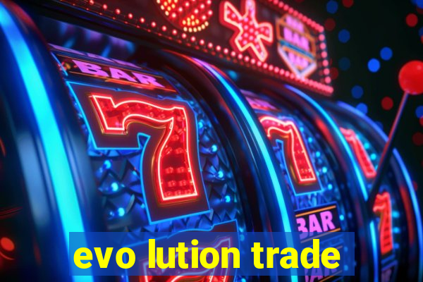 evo lution trade