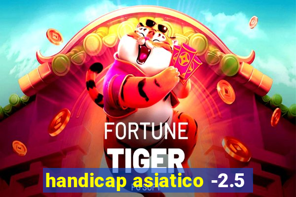 handicap asiatico -2.5