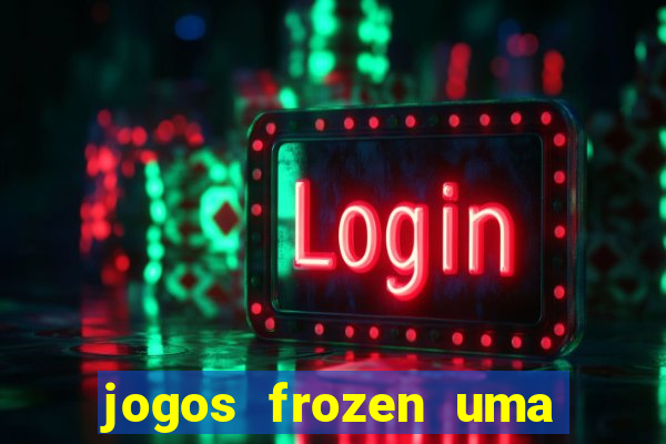 jogos frozen uma aventura congelante problema em dobro