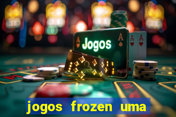 jogos frozen uma aventura congelante problema em dobro